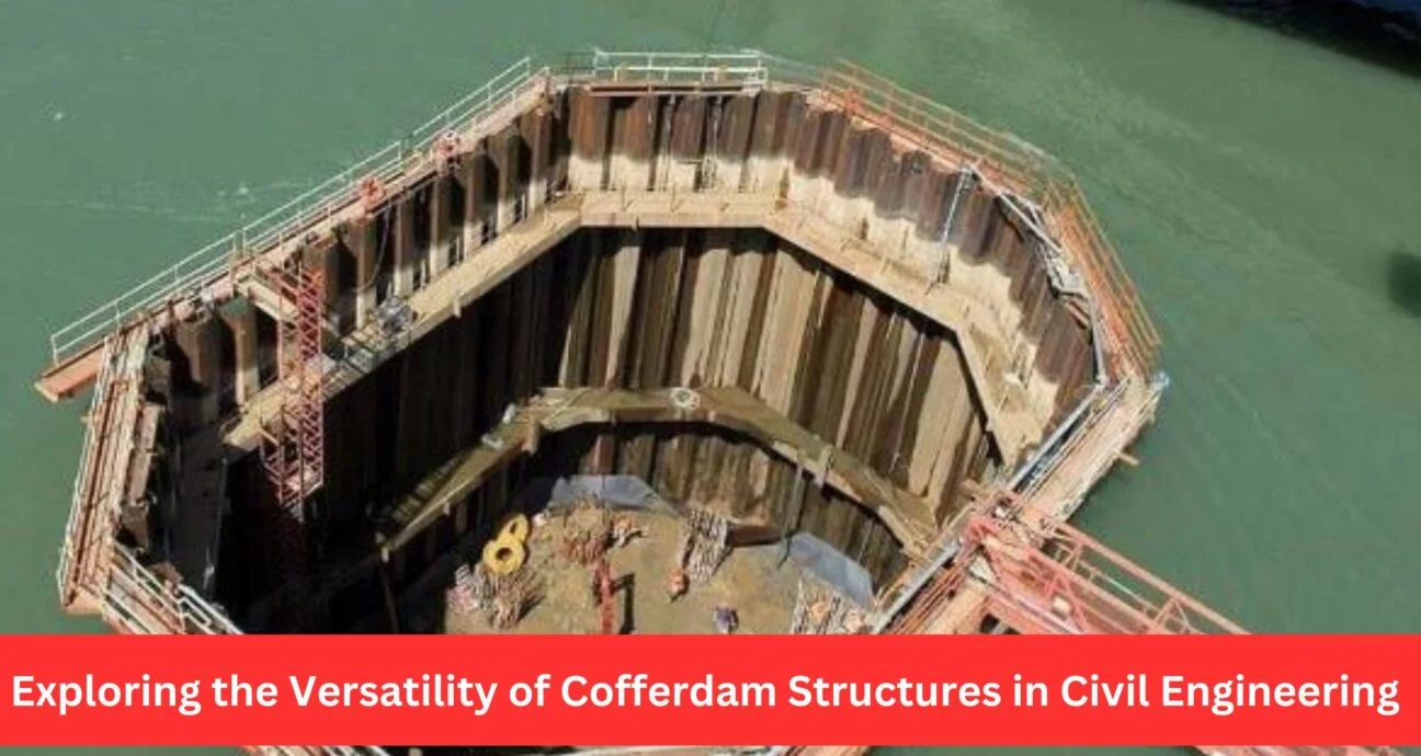 Exploring the Versatility of Cofferdam Structures in Civil Engineering